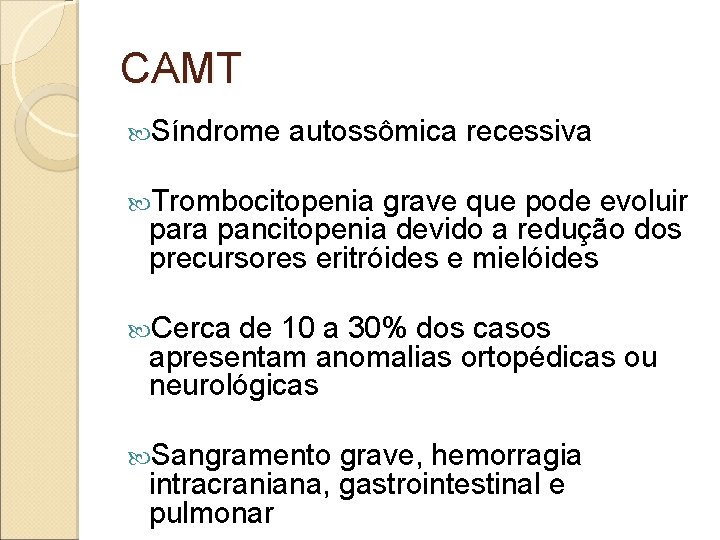 CAMT Síndrome autossômica recessiva Trombocitopenia grave que pode evoluir para pancitopenia devido a redução