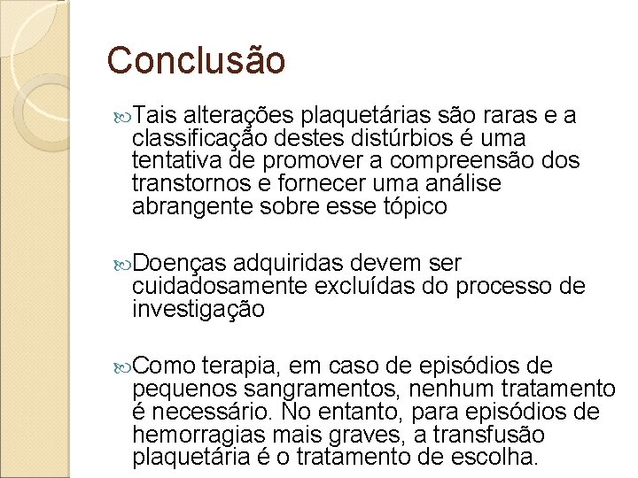 Conclusão Tais alterações plaquetárias são raras e a classificação destes distúrbios é uma tentativa