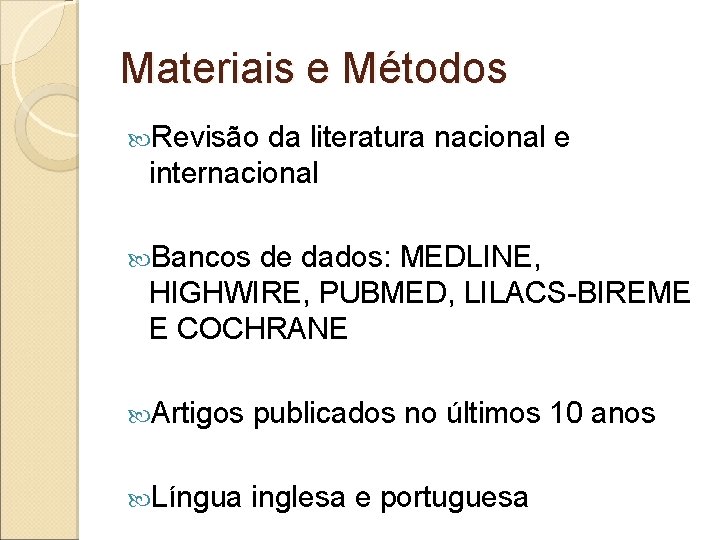 Materiais e Métodos Revisão da literatura nacional e internacional Bancos de dados: MEDLINE, HIGHWIRE,