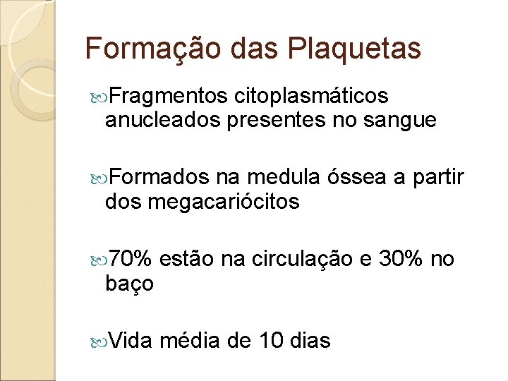 Formação das Plaquetas Fragmentos citoplasmáticos anucleados presentes no sangue Formados na medula óssea a