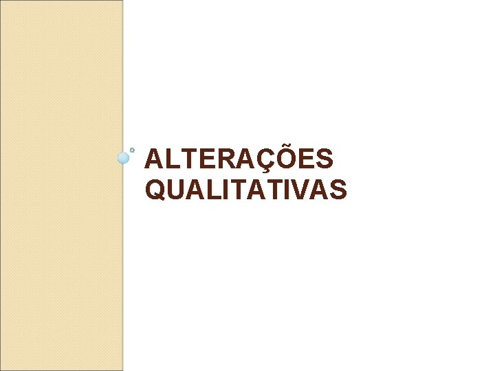 ALTERAÇÕES QUALITATIVAS 