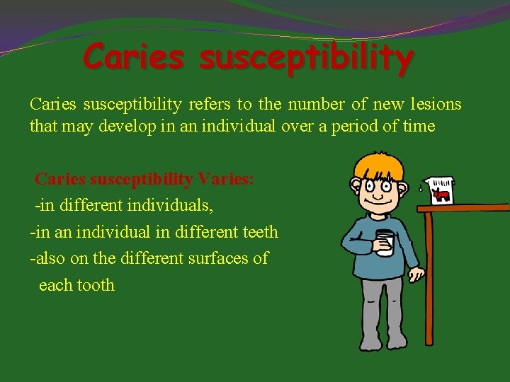 Caries susceptibility refers to the number of new lesions that may develop in an