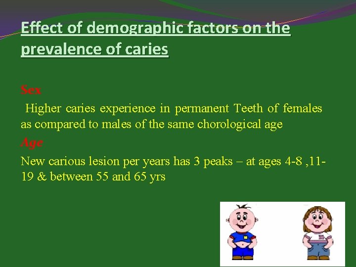 Effect of demographic factors on the prevalence of caries Sex Higher caries experience in