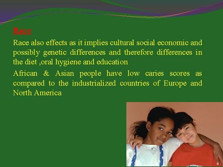 Race also effects as it implies cultural social economic and possibly genetic differences and
