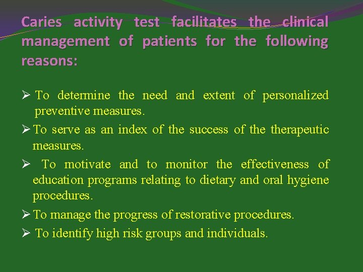 Caries activity test facilitates the clinical management of patients for the following reasons: Ø