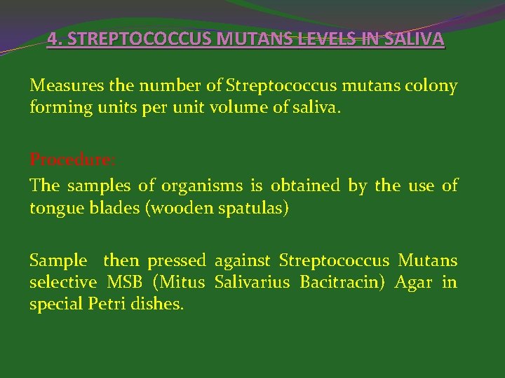 4. STREPTOCOCCUS MUTANS LEVELS IN SALIVA Measures the number of Streptococcus mutans colony forming