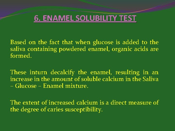 6. ENAMEL SOLUBILITY TEST Based on the fact that when glucose is added to