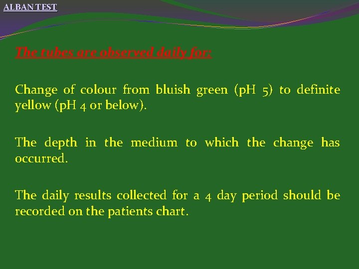 ALBAN TEST The tubes are observed daily for: Change of colour from bluish green