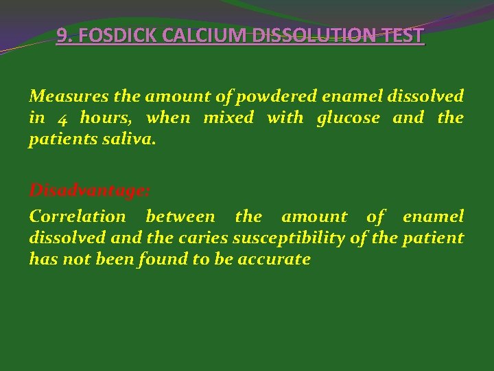 9. FOSDICK CALCIUM DISSOLUTION TEST Measures the amount of powdered enamel dissolved in 4