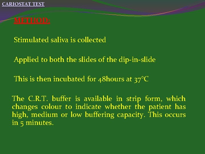 CARIOSTAT TEST METHOD: Stimulated saliva is collected Applied to both the slides of the