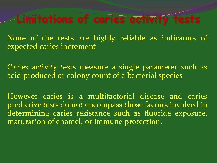 Limitations of caries activity tests None of the tests are highly reliable as indicators