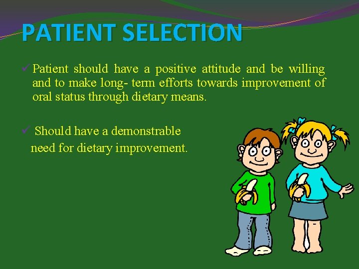 PATIENT SELECTION ü Patient should have a positive attitude and be willing and to