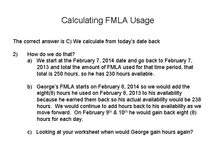 Calculating FMLA Usage The correct answer is C) We calculate from today’s date back