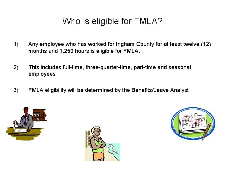 Who is eligible for FMLA? 1) Any employee who has worked for Ingham County