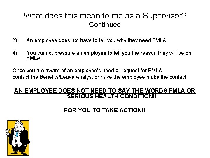What does this mean to me as a Supervisor? Continued 3) An employee does