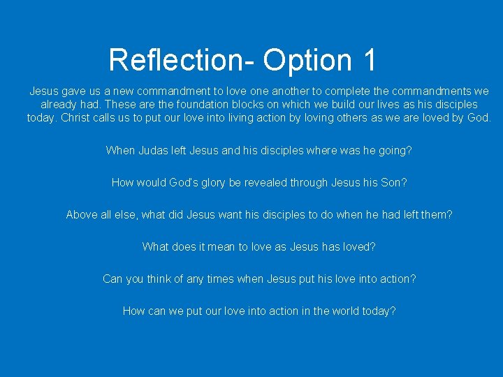 Reflection- Option 1 Jesus gave us a new commandment to love one another to