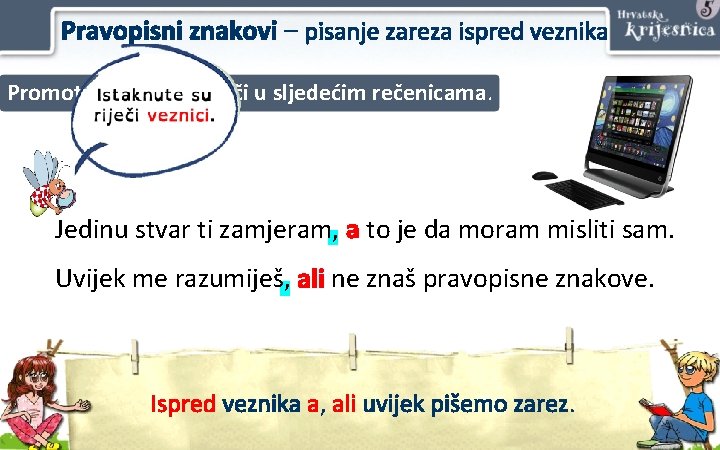 Pravopisni znakovi – pisanje zareza ispred veznika Promotri istaknute riječi u sljedećim rečenicama. Jedinu