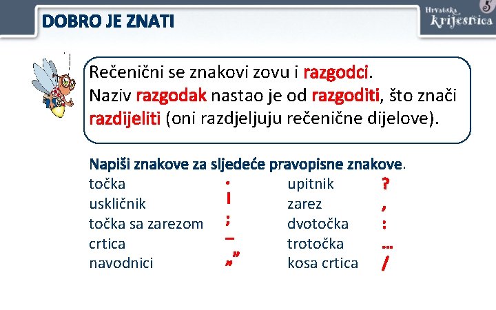 DOBRO JE ZNATI Rečenični se znakovi zovu i razgodci. Naziv razgodak nastao je od