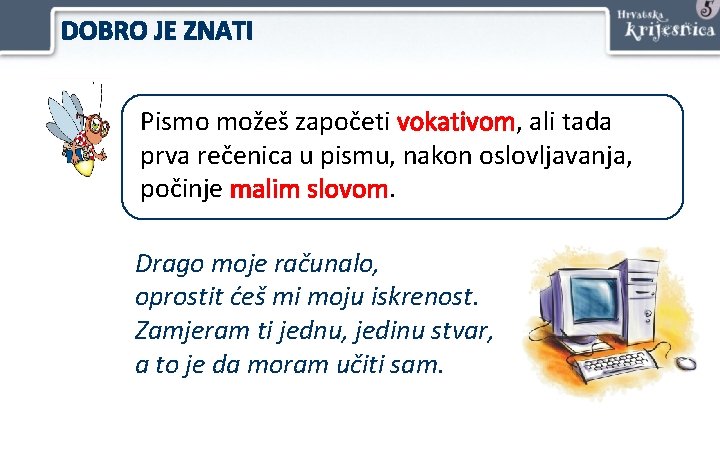 DOBRO JE ZNATI Pismo možeš započeti vokativom, ali tada prva rečenica u pismu, nakon