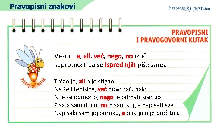 Pravopisni znakovi Veznici a, ali, već, nego, no izriču suprotnost pa se ispred njih