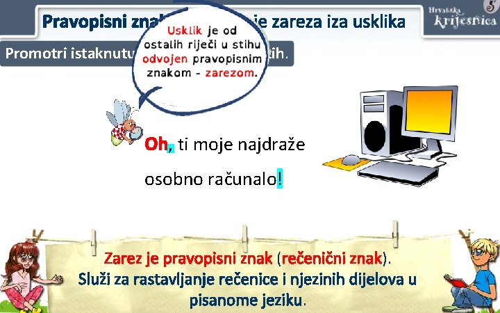 Pravopisni znakovi – pisanje zareza iza usklika Promotri istaknutu riječ u sljedećem stih. Oh,