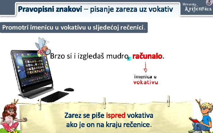 Pravopisni znakovi – pisanje zareza uz vokativ Promotri imenicu u vokativu u sljedećoj rečenici.