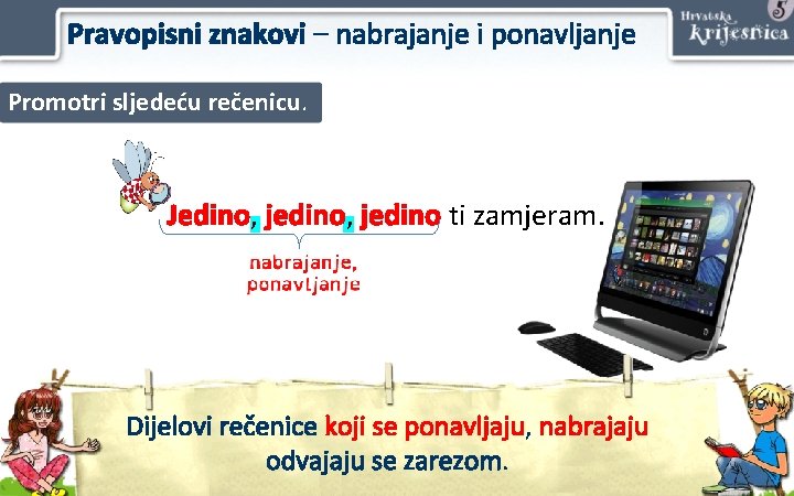 Pravopisni znakovi – nabrajanje i ponavljanje Promotri sljedeću rečenicu. Jedino, jedino ti zamjeram. Dijelovi