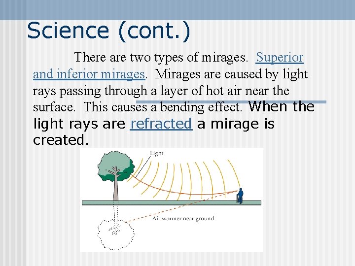 Science (cont. ) There are two types of mirages. Superior and inferior mirages. Mirages Science (cont. ) There are two types of mirages. Superior and inferior mirages. Mirages
