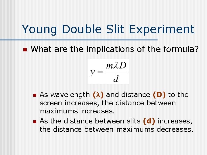 Young Double Slit Experiment n What are the implications of the formula? n n Young Double Slit Experiment n What are the implications of the formula? n n