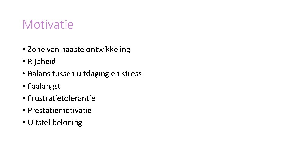 Motivatie • Zone van naaste ontwikkeling • Rijpheid • Balans tussen uitdaging en stress