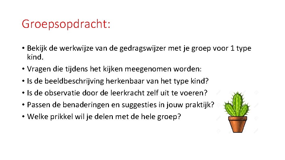 Groepsopdracht: • Bekijk de werkwijze van de gedragswijzer met je groep voor 1 type