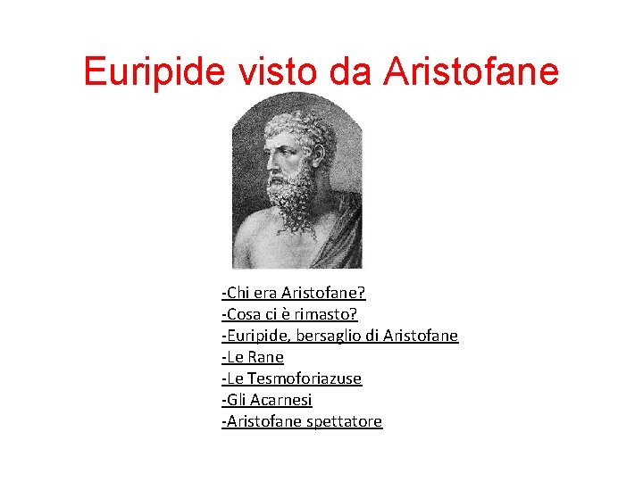 Euripide visto da Aristofane -Chi era Aristofane? -Cosa ci è rimasto? -Euripide, bersaglio di