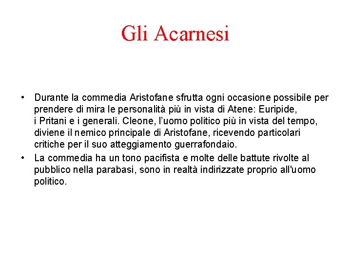 Gli Acarnesi • Durante la commedia Aristofane sfrutta ogni occasione possibile per prendere di