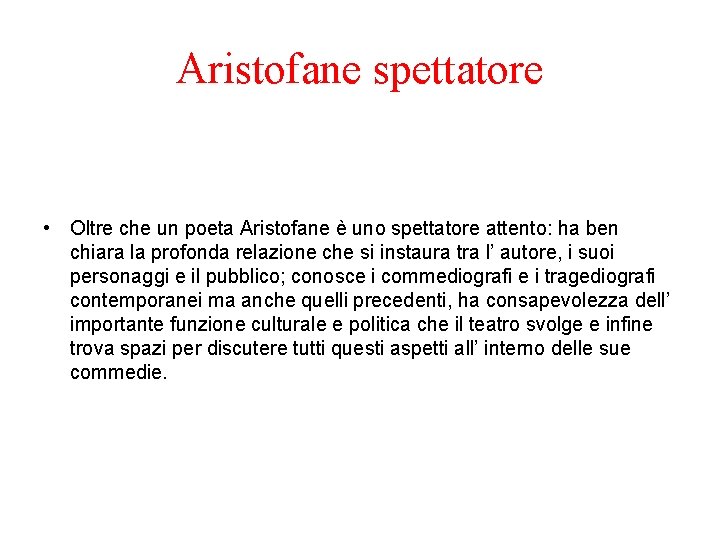 Aristofane spettatore • Oltre che un poeta Aristofane è uno spettatore attento: ha ben