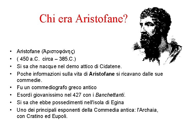 Chi era Aristofane? • • Aristofane (Ἀριστοφάνης) ( 450 a. C. circa – 385.