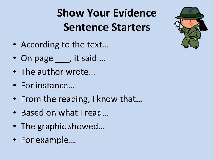 Show Your Evidence Sentence Starters • • According to the text… On page ___,