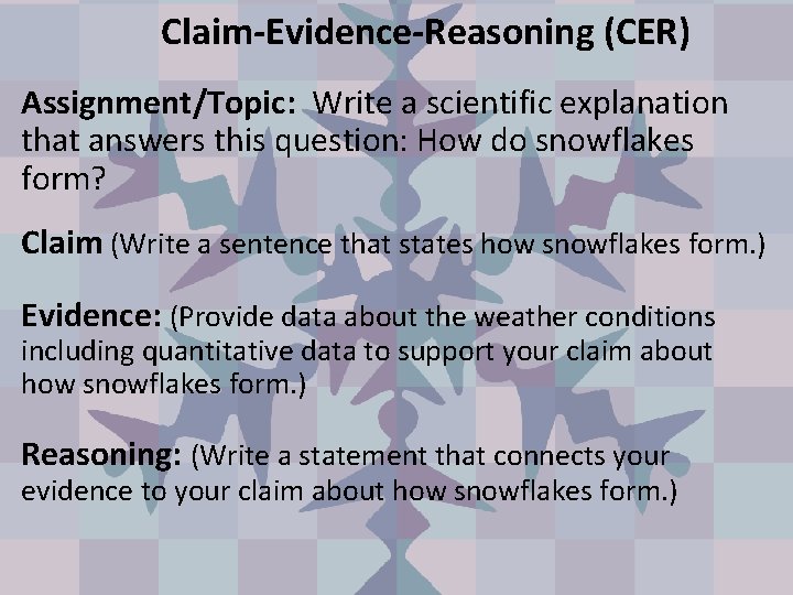 Claim-Evidence-Reasoning (CER) Assignment/Topic: Write a scientific explanation that answers this question: How do snowflakes