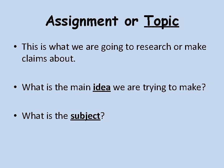 Assignment or Topic • This is what we are going to research or make