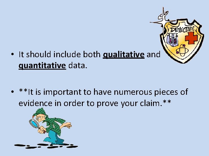  • It should include both qualitative and quantitative data. • **It is important