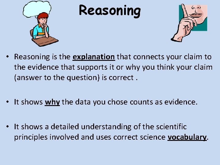 Reasoning • Reasoning is the explanation that connects your claim to the evidence that