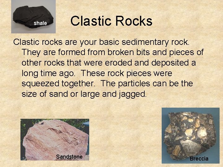 shale Clastic Rocks Clastic rocks are your basic sedimentary rock. They are formed from