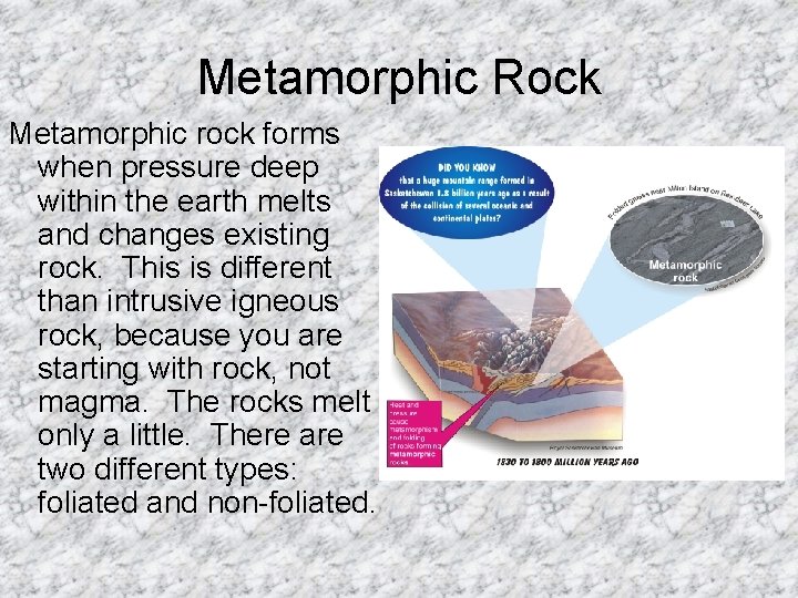 Metamorphic Rock Metamorphic rock forms when pressure deep within the earth melts and changes