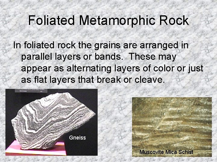 Foliated Metamorphic Rock In foliated rock the grains are arranged in parallel layers or