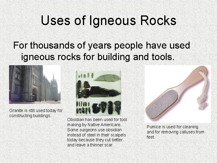 Uses of Igneous Rocks For thousands of years people have used igneous rocks for