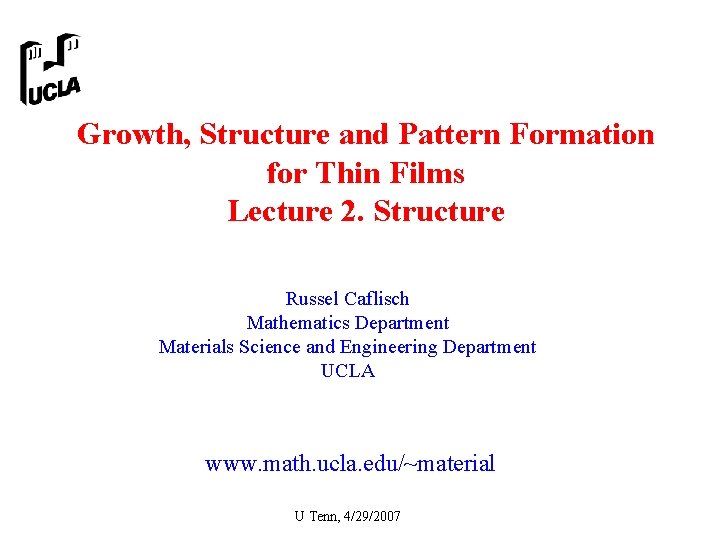 Growth, Structure and Pattern Formation for Thin Films Lecture 2. Structure Russel Caflisch Mathematics