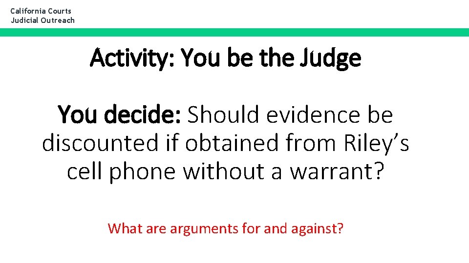 California Courts Judicial Outreach Activity: You be the Judge You decide: Should evidence be