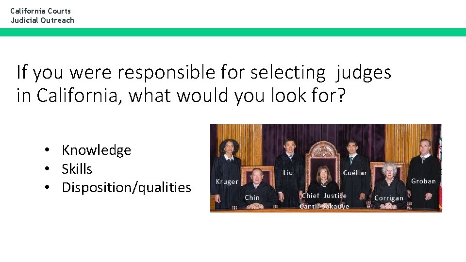 California Courts Judicial Outreach If you were responsible for selecting judges in California, what