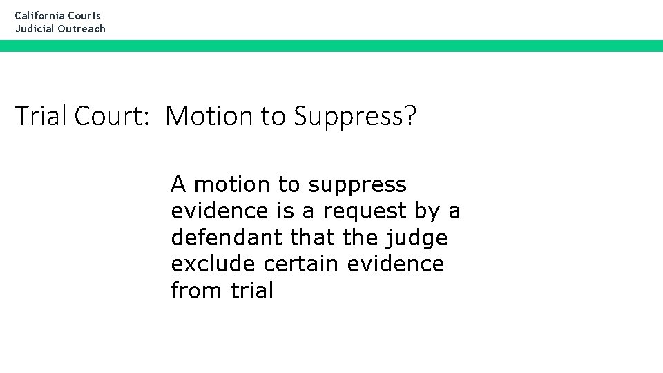 California Courts Judicial Outreach Trial Court: Motion to Suppress? A motion to suppress evidence