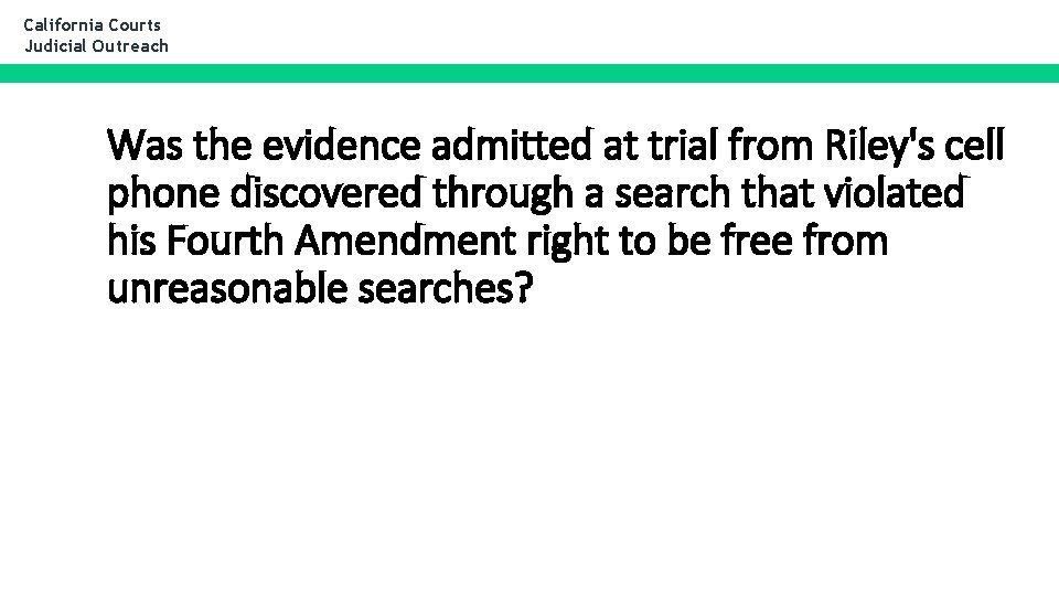 California Courts Judicial Outreach Was the evidence admitted at trial from Riley's cell phone