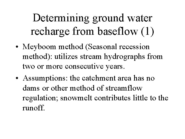 Determining ground water recharge from baseflow (1) • Meyboom method (Seasonal recession method): utilizes